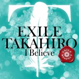 EXILE TAKAHIRO、『EXILE RESPECT』シリーズ最新作「I Believe」の音源配信スタート＆MV公開