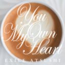EXILE ATSUSHI、新曲「You Own My Heart」のリリースが決定！ MVには松本利夫＆EXILE USA＆EXILE MAKIDAIが参加 - 画像一覧（1/1）