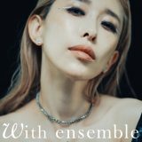 YouTubeチャンネル『With ensemble』より、加藤ミリヤ、安田レイのパフォーマンス音源が配信決定