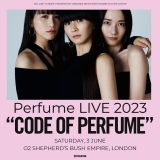 Perfume、9年ぶりとなるロンドン単独公演『Perfume LIVE 2023“CODE OF PERFUME”』が開催決定